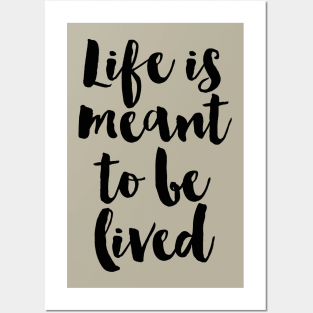 Life Is Meant To Be Lived Posters and Art